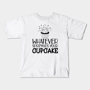 Cupcake - Whatever sprinkles your cupcake Kids T-Shirt